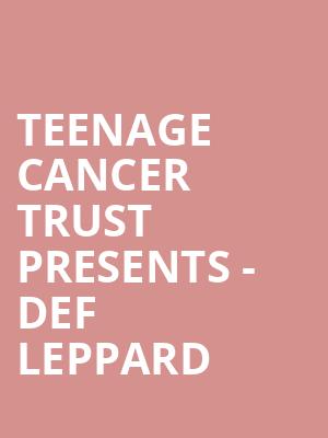 Teenage Cancer Trust presents - Def Leppard at Royal Albert Hall